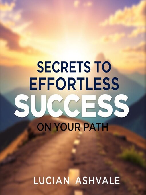 Title details for Secrets to Effortless Success on Your Path by Lucian Ashvale - Available